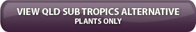Qld Sub-Tropics Alternative Plants