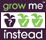 Grow Me Instead